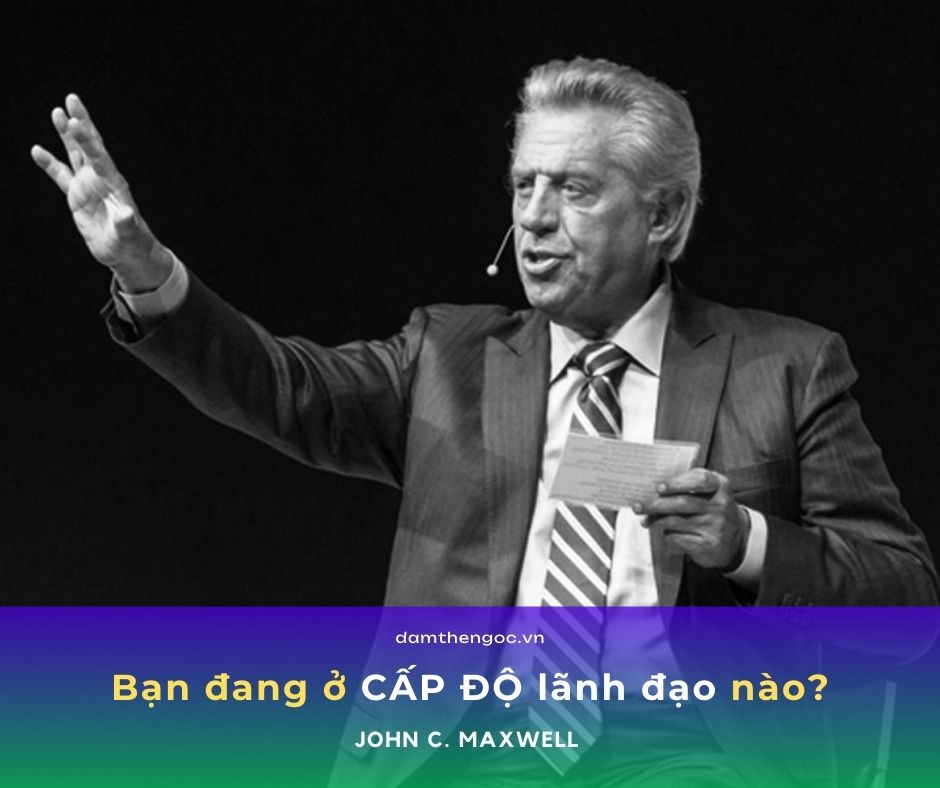 kỹ năng lãnh đạo5 cấp độ lãnh đạo john maxwell