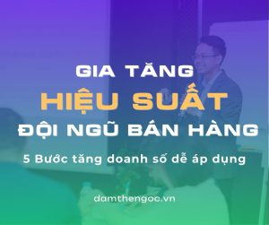 Đàm Thế Ngọc đào tạo doanh nghiệp chủ đề cách quản lý đội ngũ bán hàng để gia tăng doanh số