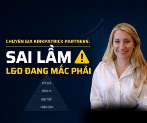 L&D đang đánh giá hiệu quả đào tạo sai ở đâu? Góc nhìn từ chuyên gia Kirkpatrick Partners